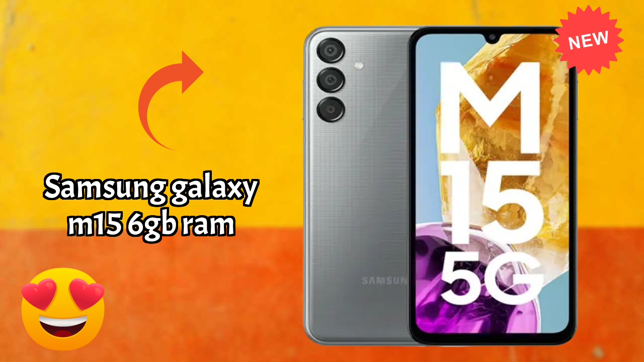 Samsung Galaxy M15 6GB RAM Usage: Is 6 GB RAM Enough for Heavy Apps?
